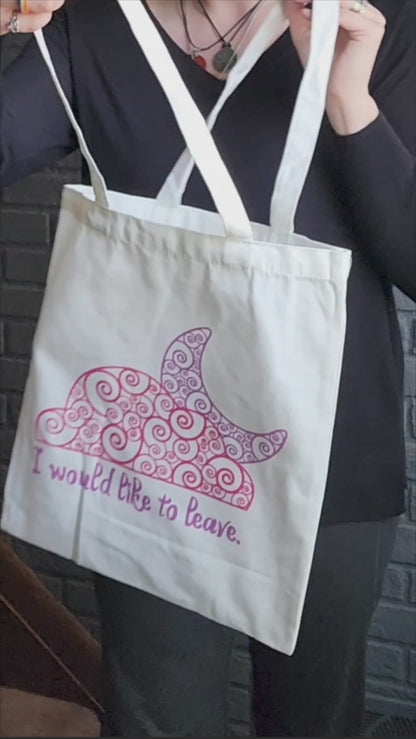 I Would Like To Leave Canvas Tote Bag